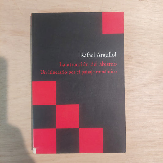 La atraccion del abismo. Un itinerario por el paisaje romántico - Rafael Argullol