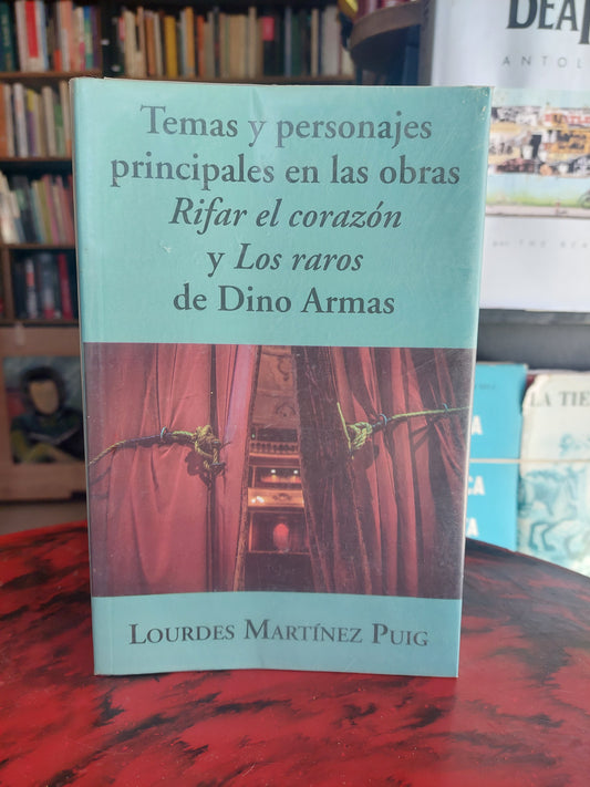Temas y personajes principales en las obras Rifar el corazón y Los raros de Dino Armas - Lourdes Martínez Puig