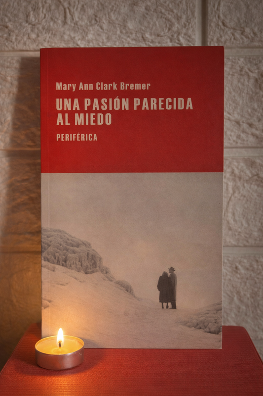 Una pasión parecida al miedo - Mary Ann Clark Bremer