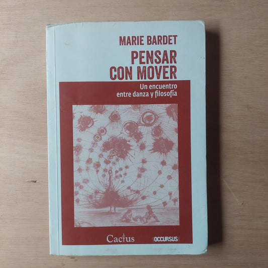 Pensar con mover. Un encuentro entre danza y filosofía - Marie Bardet