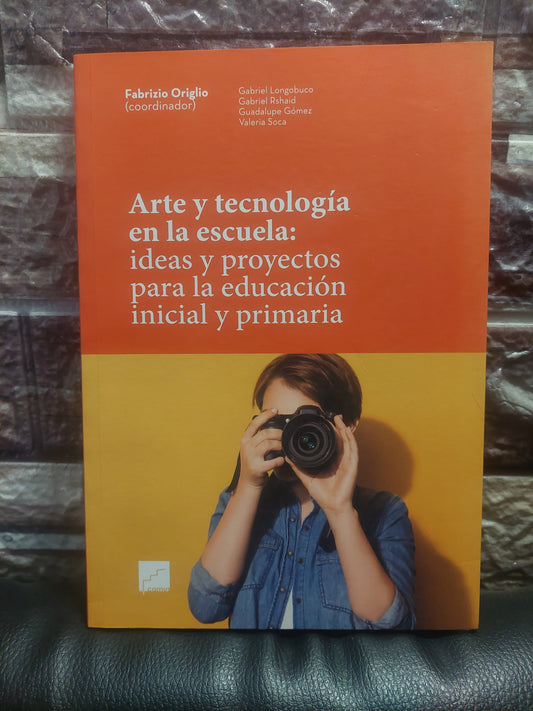 Arte y tecnología en la escuela: ideas y proyectos para la educación inicial y primaria - Fabrizio Orglio (como nuevo)