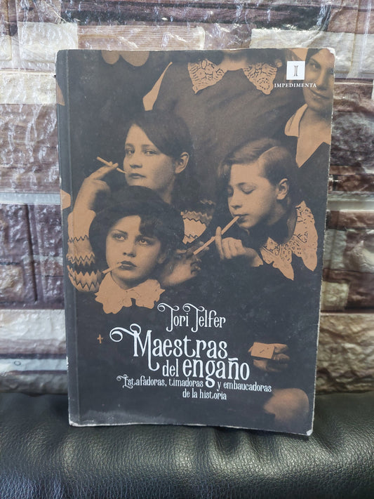 Maestras del engaño. Estafadoras, timadoras y embaucadoras de la historia - Tori Telfer