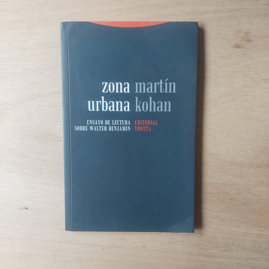 Zona urbana. Ensayo de lectura sobre Walter Benjamin - Martin Kohan