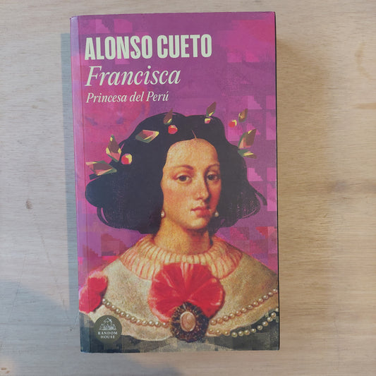 Francisca. Princesa del Perú - Alonso Cueto