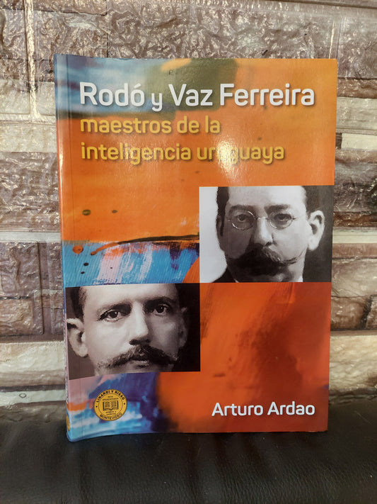 Rodó y Vaz Ferreira. Maestros de la inteligencia uruguaya - Arturo Ardao (nuevo)