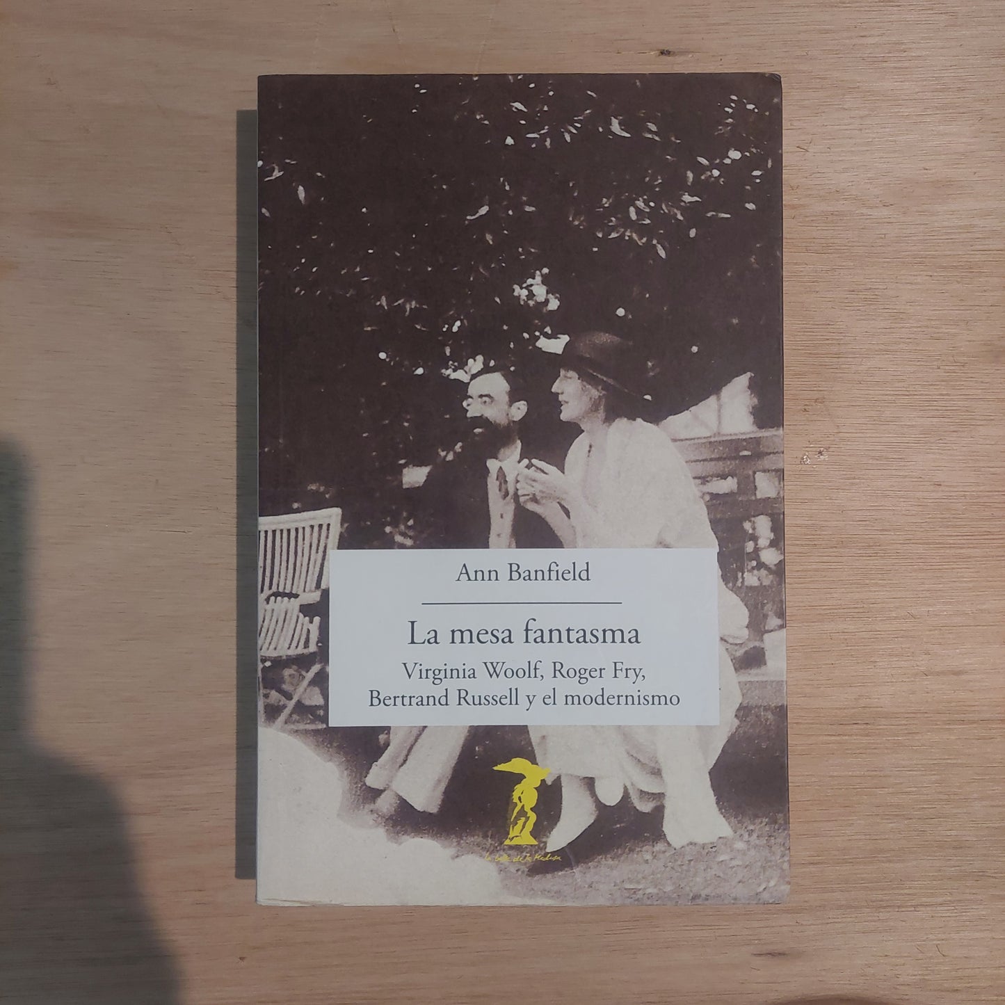 La mesa fantasma. Virginia Woolf, Roger Fry, Bertrand Russell y el modernismo - Ann Banfield (nuevo)