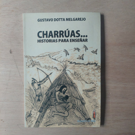 Charrúas... Historias para enseñar - Gustavo Dotta Melgarejo