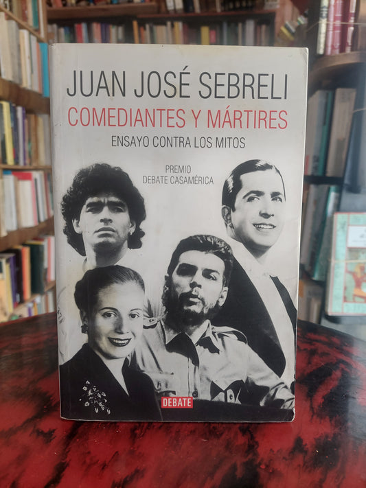 Comediantes y mártires ensayo contra los mitos - Juan José Sebreli