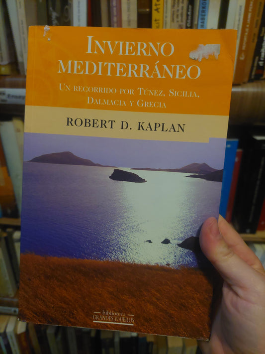 Invierno mediterráneo. Un recorrido por Túnez, Sicilia, Dalmacia y Grecia - Robert D. Kaplan