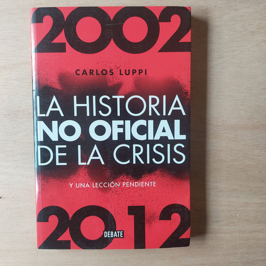 La historia no oficial de la crisis - Carlos Luppi