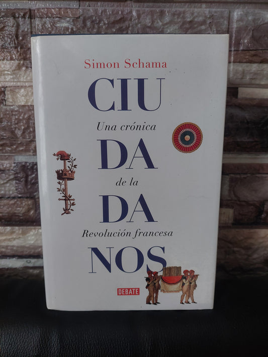 Ciudadanos. Una crónica de la Revolución francesa - Simon Schama