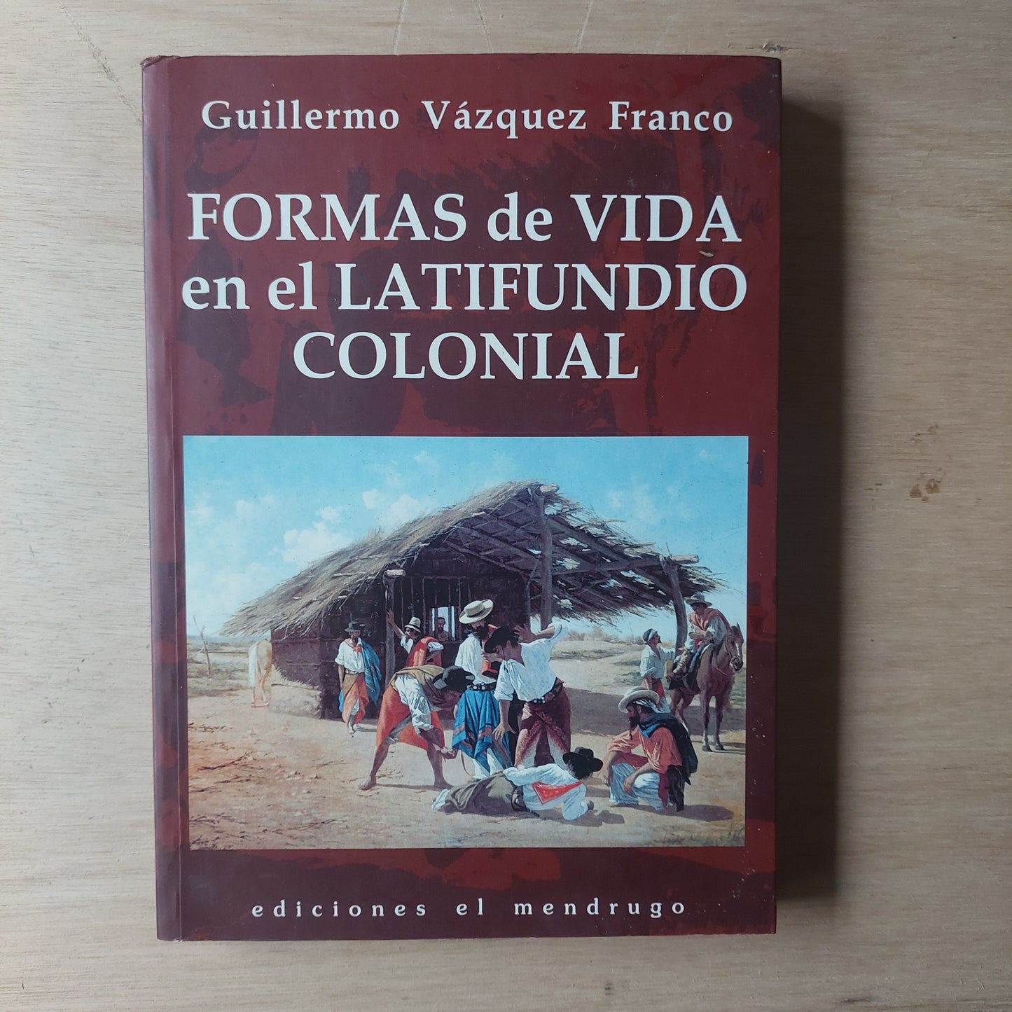 Formas de vida en el latifundio colonial - Guillermo Vázquez Franco