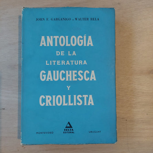 Antología de la literatura gauchesca y criollista - Garganigo y Rela