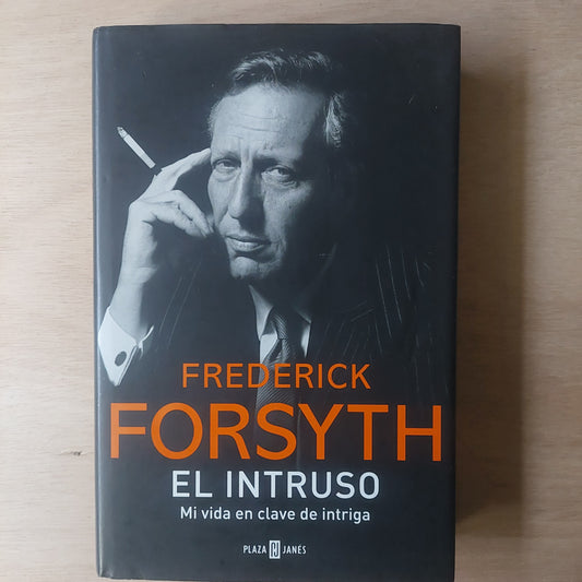 El intruso. Mi vida en clave de intriga - Frederick Forsyth