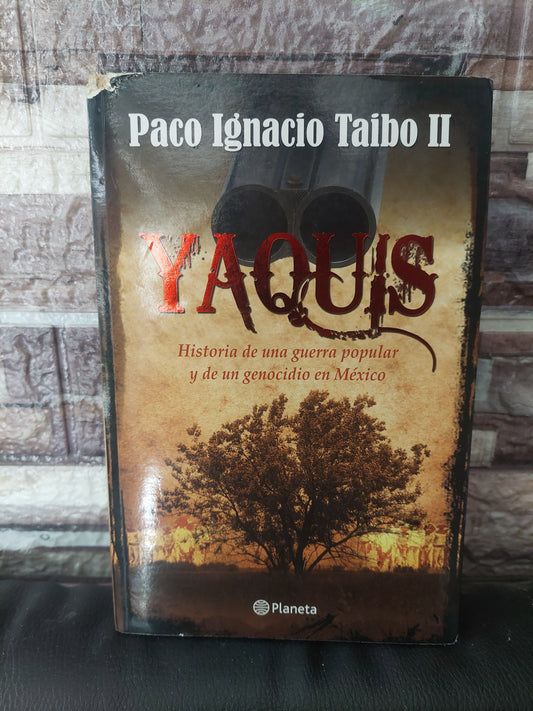 Yaquis. Historia de una guerra popular y de un genocidio en México - Paco Ignacio Taibo II