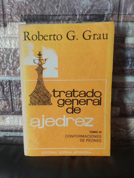 Tratado general de ajedrez. Tomo III. Confirmaciones de peones - Roberto G. Grau