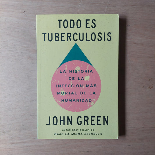 Todo es tuberculosis. La historia de la infección más mortal de la humanidad - John Green (nuevo)