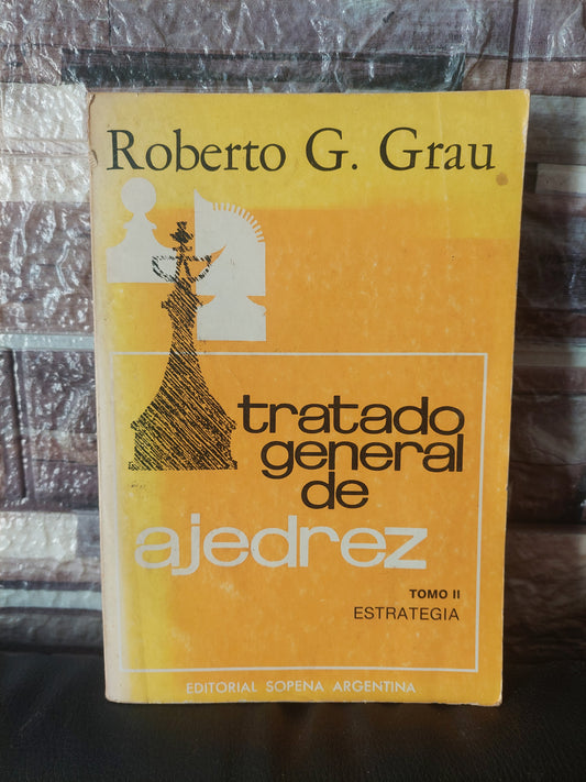 Tratado general de ajedrez tomo II. Estrategia - Roberto G. Grau