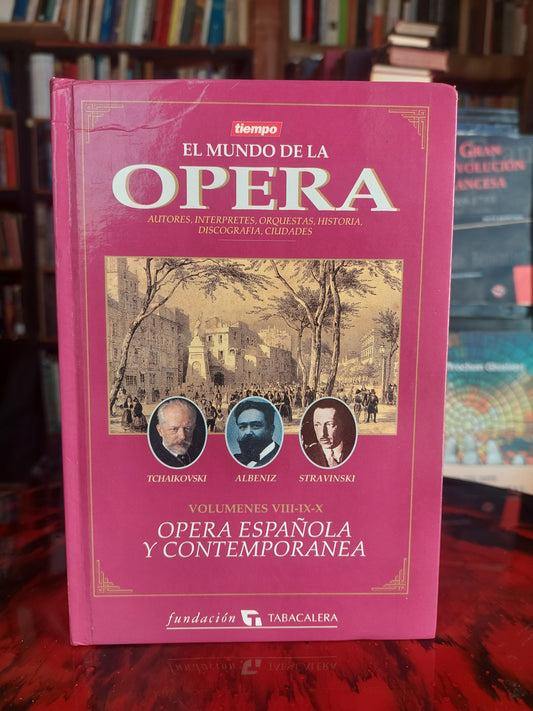 El mundo de la ópera. Volúmenes 8, 9 y 10. Opera española y contemporánea