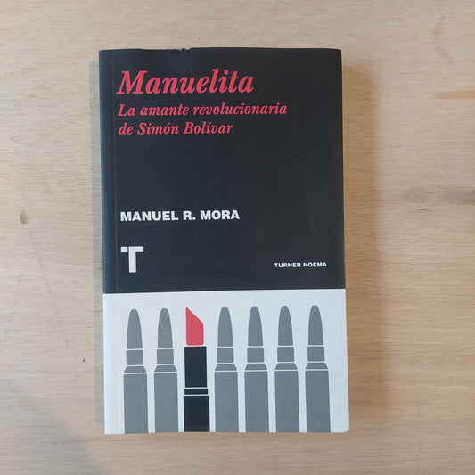 Manuelita. La amante revolucionaria de Simón Bolívar - Manuel R. Mora