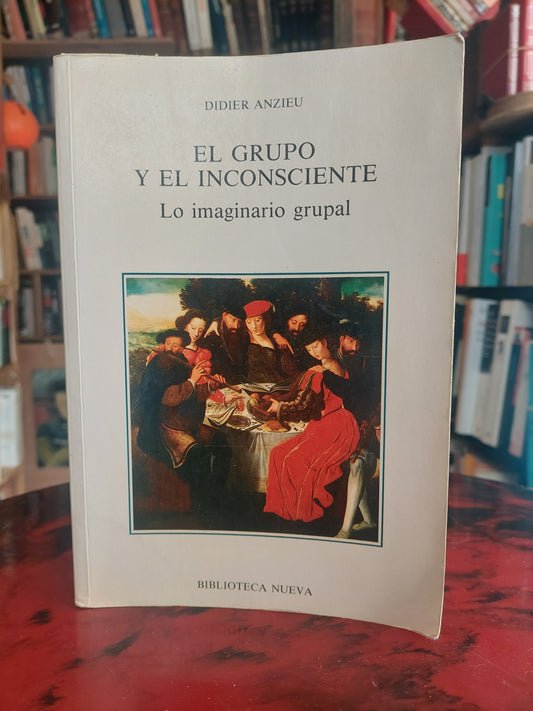 El grupo y el inconsciente. Lo imaginario grupal - Didier Anzieu