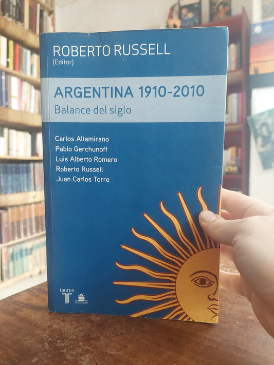 Argentina 1910 - 2010. Balance del siglo - Roberto Russell
