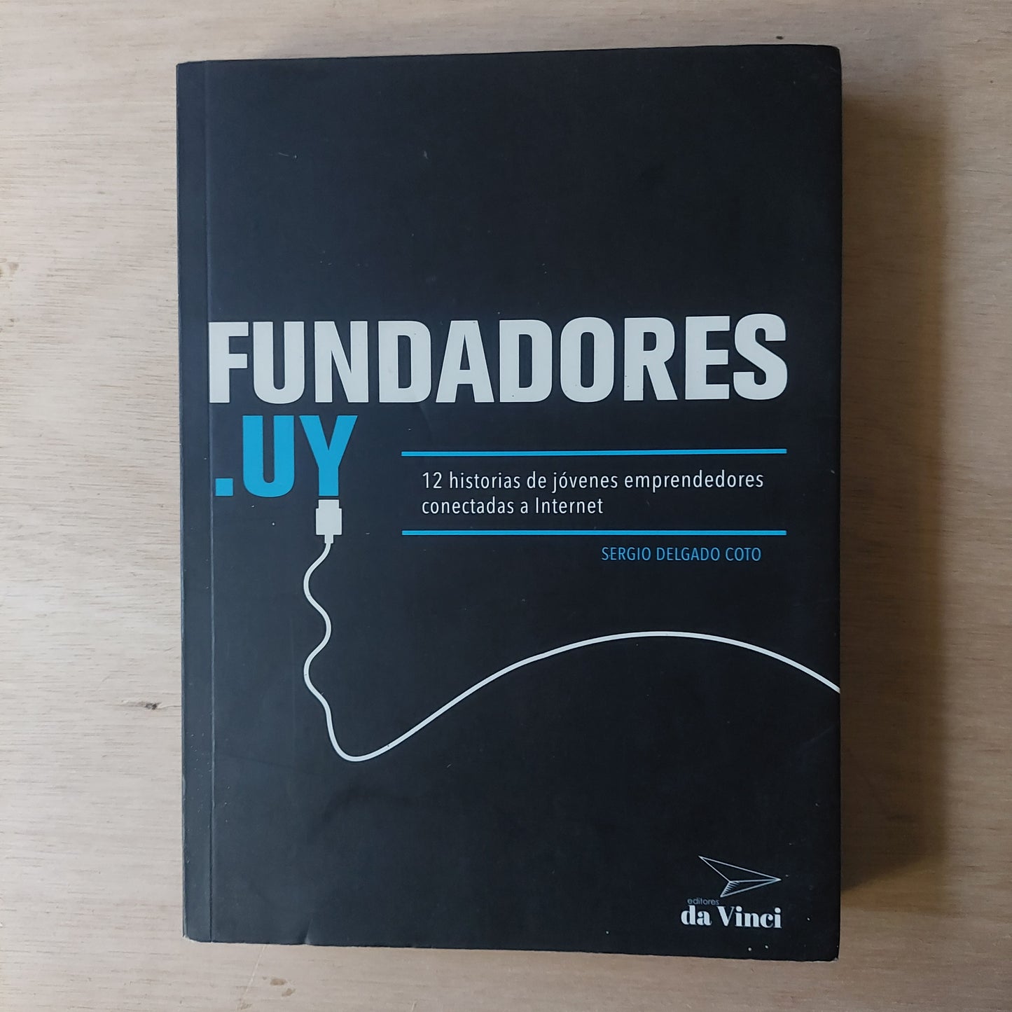 Fundadores.uy. 12 historias de jóvenes emprendedores conectadas a Internet - Sergio Delgado Coto