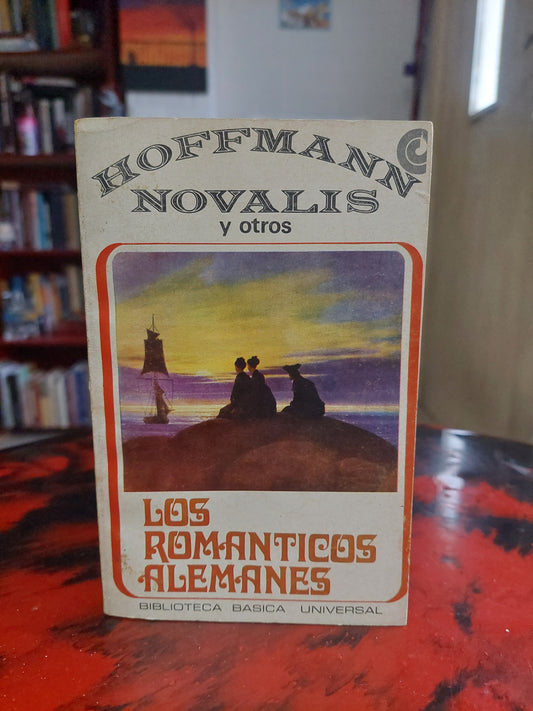 Los románticos alemanes - Hoffman, Novalis y otros