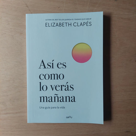 Así es como lo verás mañana - Elizabeth Clapés (nuevo)
