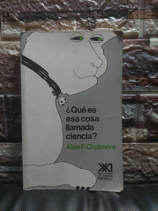 ¿Qué es esa cosa llamada ciencia? - Alan F. Chalmers