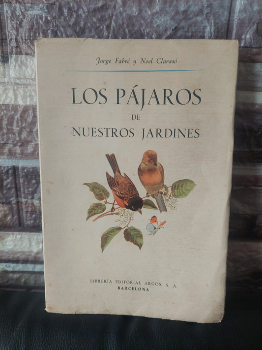 Los pájaros de nuestros jardines - Jorge Fabré y Noel Clarasó. Primera edición, 1953.