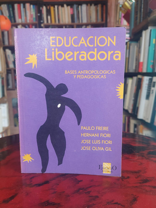 Educación liberadora. Bases antropologicas y pedagógicas - Freire, Fiori, Fiori y Gil