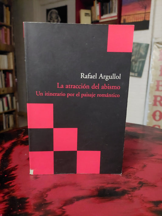 La atraccion del abismo. Un itinerario por el paisaje romántico - Rafael Argullol
