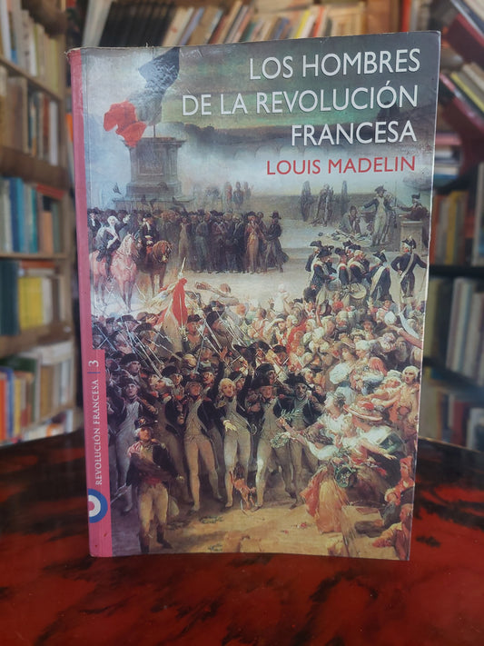 Los hombres de la revolución francesa - Louis Madelin