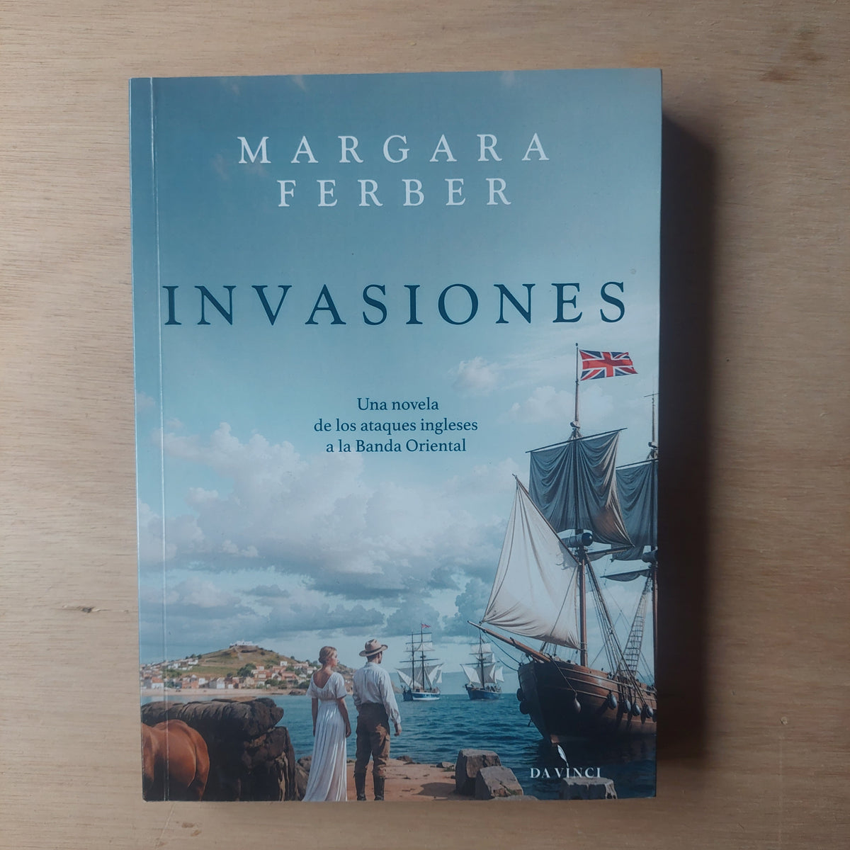 Invasiones. Una novela de los ataques ingleses a la Banda Oriental - Margara Ferber
