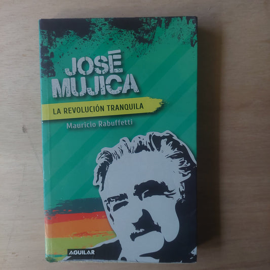 José Mujica. La revolución tranquila - Mauricio Rabuffetti