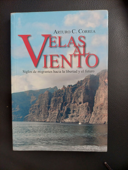 Velas al viento. Siglos de migrantes hacia la libertad y el futuro - Arturo S. Correa