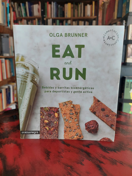 Eat and run. Bebidas y barritas bioenergéticas para deportistas y gente activa - Olga Brunner (como nuevo)