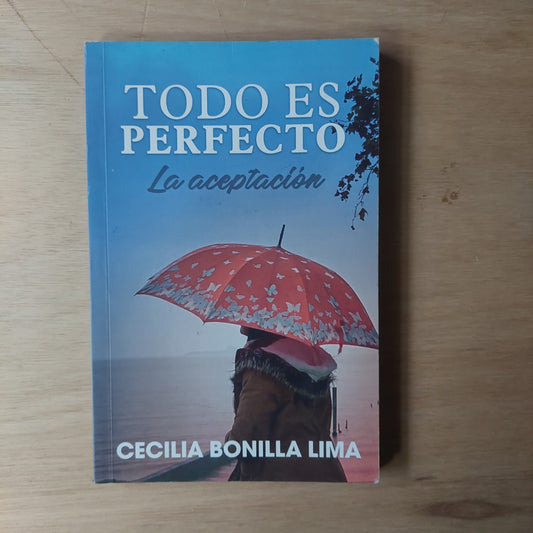 Todo es perfecto. La aceptación - Cecilia Bonilla Lima