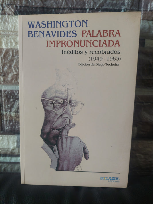 Palabra impronunciada. Inéditos y recobrados (1949-1963) - Washington Benavides