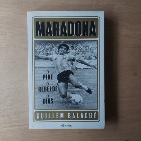 Maradona. El pibe, el rebelde, el dios - Guillem Balagué (como nuevo)