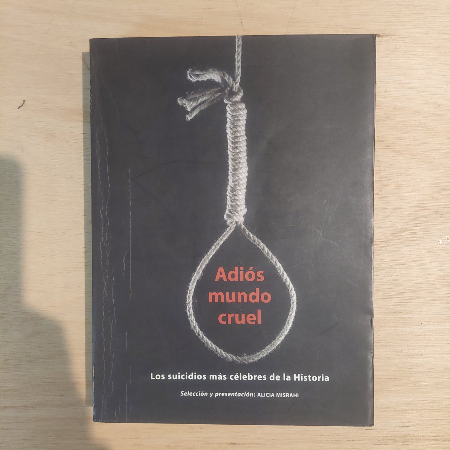 Adiós mundo cruel. Los suicidios más célebres de la Historia (como nuevo)