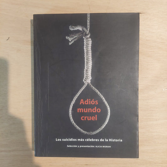 Adiós mundo cruel. Los suicidios más célebres de la Historia (como nuevo)