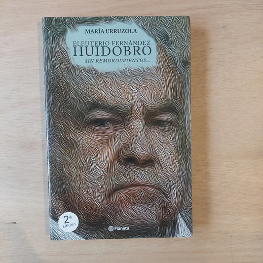 Eleuterio Fernández Huidobro. Sin remordimientos - María Urruzola