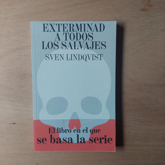 Exterminad a todos los salvajes - Sven Lindqvist (como nuevo)