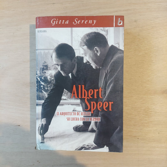 Albert Speer. El arquitecto de Hitler: su lucha con la verdad - Gitta Sereny