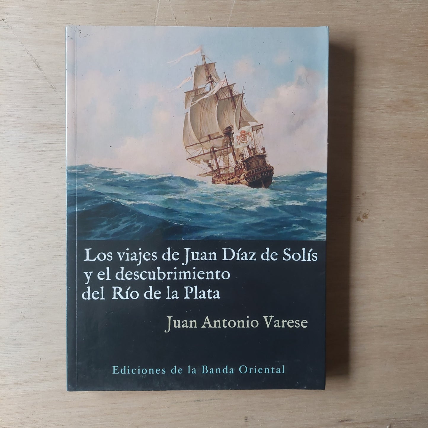 Los viajes de Juan Díaz de Solís y el descubrimiento del Río de la Plata - Juan Antonio Varese