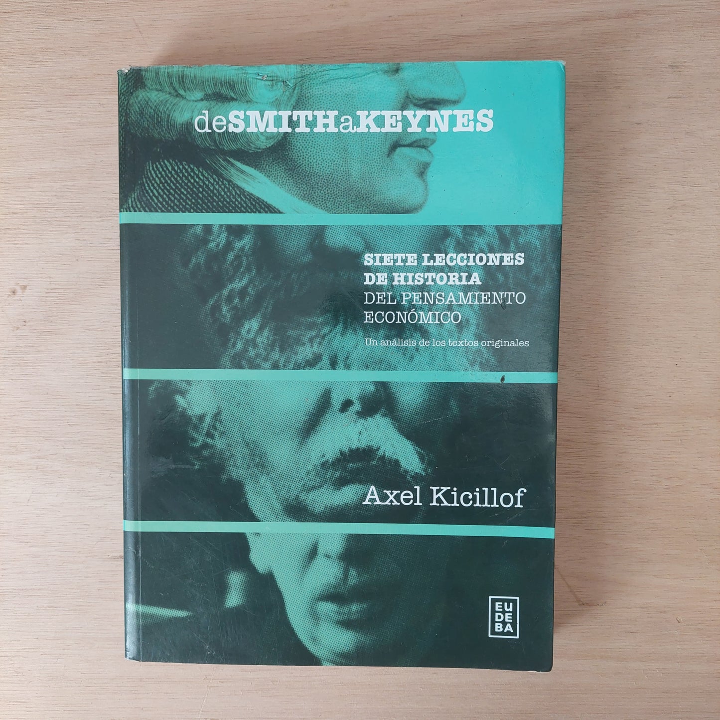 De Smiths a Keynes. Siete lecciones de historia del pensamiento económico - Axel Kicillof
