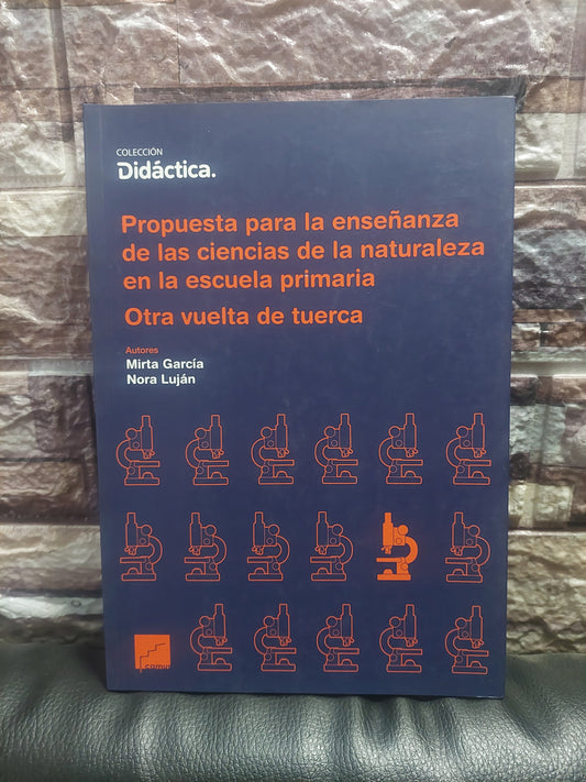 Propuesta para la enseñanza de las ciencias de la naturaleza en la escuela primaria. Otra vuelta de tuerca - García y Luján (como nuevo)