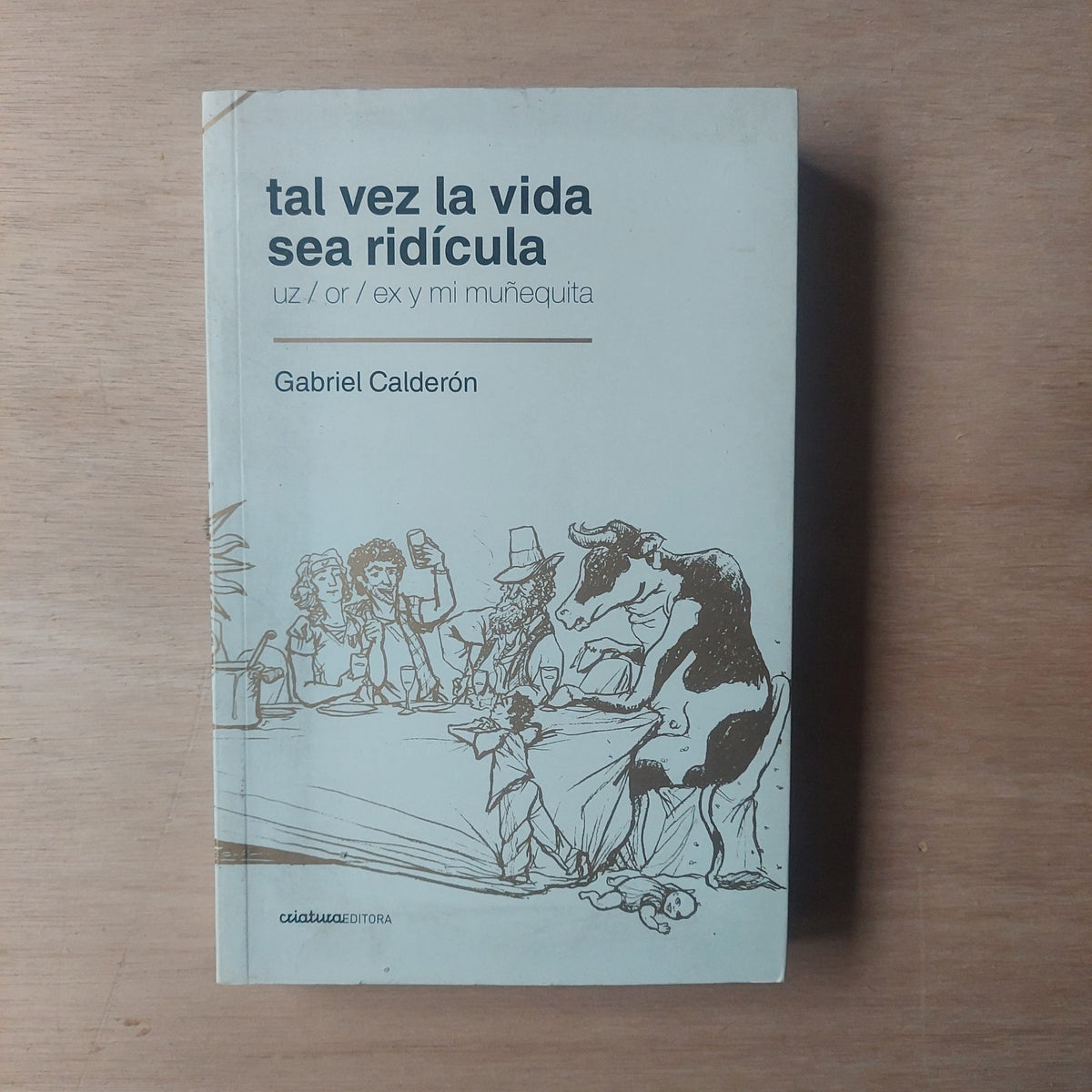 Tal vez la vida sea ridícula - Gabriel Calderón